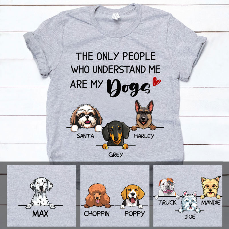 Understand Me Are My Dogs, Custom T Shirt, Personalized Gifts For Dog Lovers