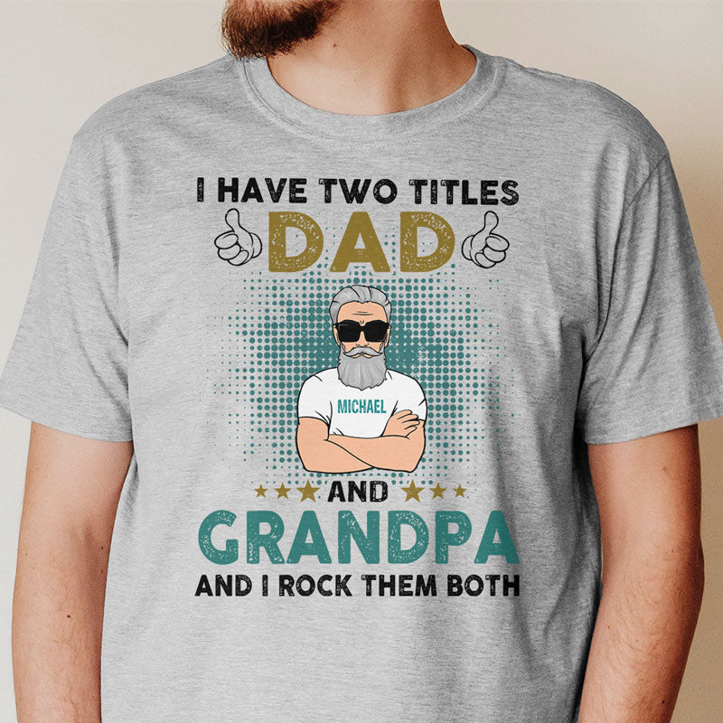 I Have Two Titles Dad and Grandpa Old Man, Personalized Shirt, Father's Day Gift