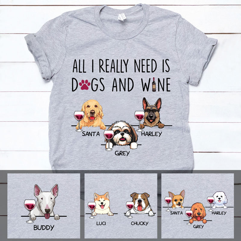 All I Really Need Is Dogs and Wine, Custom T Shirt, Personalized Gifts for Dog Lovers