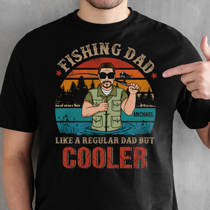 Fishing Dad Like A Regular Dad But Cooler Old Man, Fishing Shirt, Personalized Father's Day Shirt
