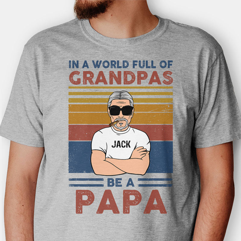 Father's day Mens In A World Full Of Grandpas Be A Papa T-Shirt