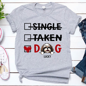 Single Taken Dog, Custom T Shirt, Personalized Gifts for Dog Lovers