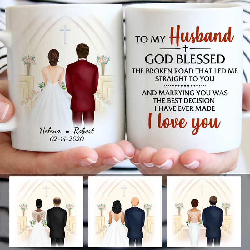 To my husband God blessed the broken road I love you, Church Wedding, Customized mug, Anniversary gifts, Personalized love gift for him