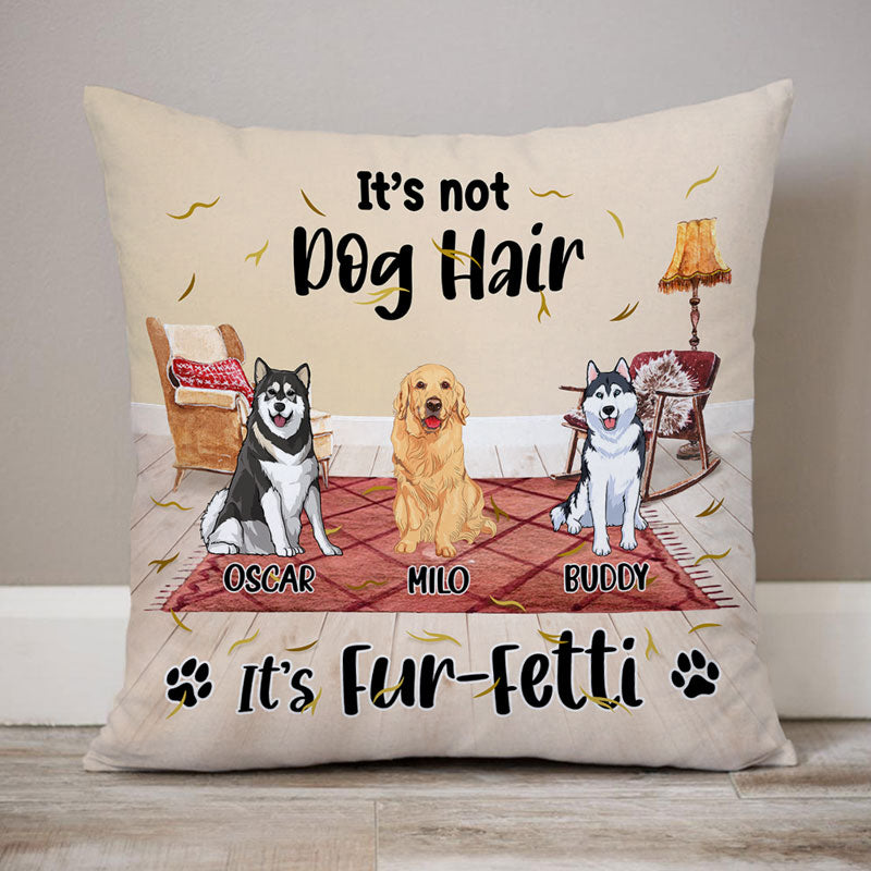 It Not Dog Hair It Fur-Fetti, Personalized Pillows, Custom Gift