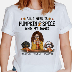 All I Need Is Pumpkin Spice and My Dog, Gift For Dog Mom, Custom Shirt For Dog Lovers, Personalized Gifts