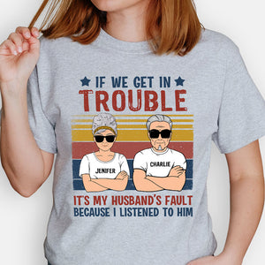 If We Get In Trouble It's My Husband's Fault, Personalized Shirt, Gift for Her
