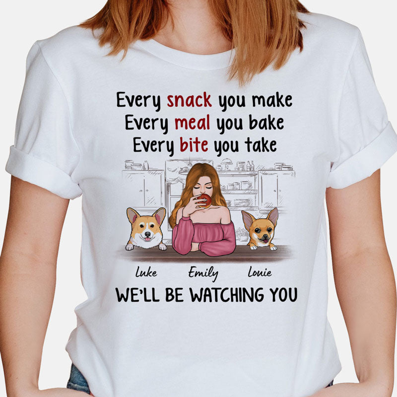 Every Snack You Make, Every Meal You Bake, Gift For Dog Mom, Personalized Shirt For Dog Lovers