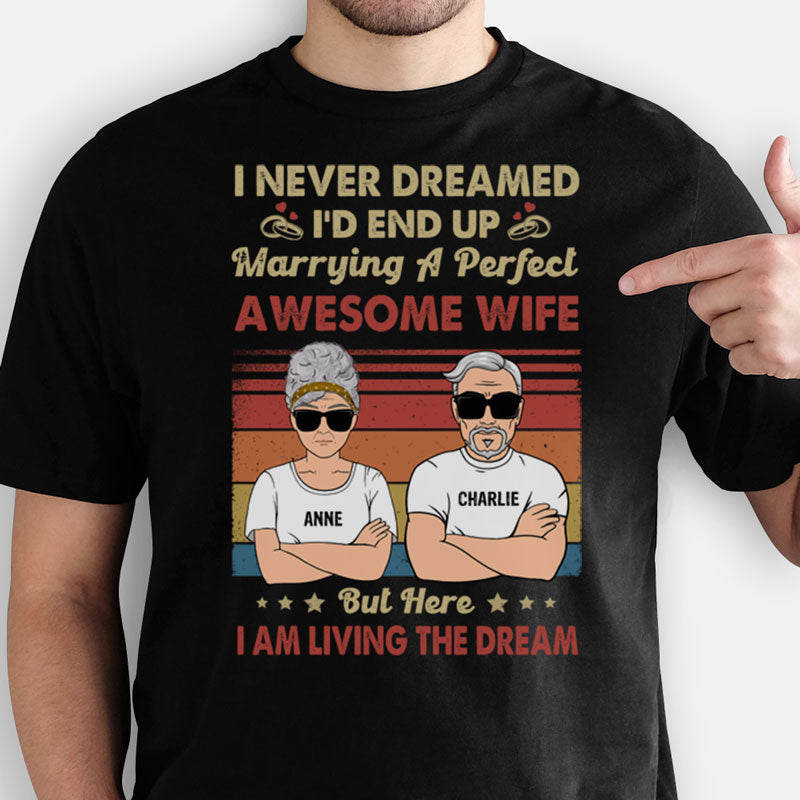 I Never Dreamed I'd End Up Marrying A Perfect Awesome Wife, Personalized Shirt, Gift for Him