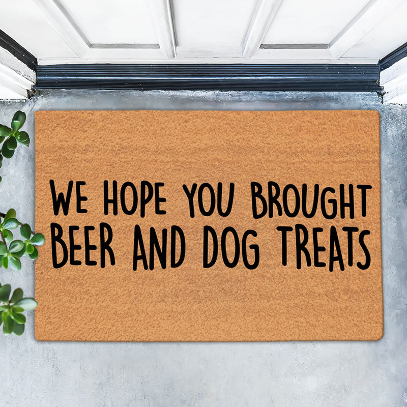 We Hope You Brought Beer And Dog Treats, Funny Doormat, Home Decoration