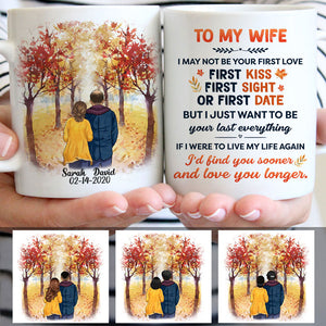 To my wife I may not be your first love, Anniversary gifts, Fall Mugs, Personalized gifts for her