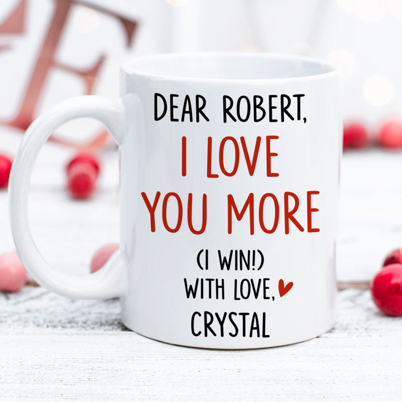 I Love You More, Custom Coffee Mugs, Valentine's Day gift for him, Anniversary gifts for men