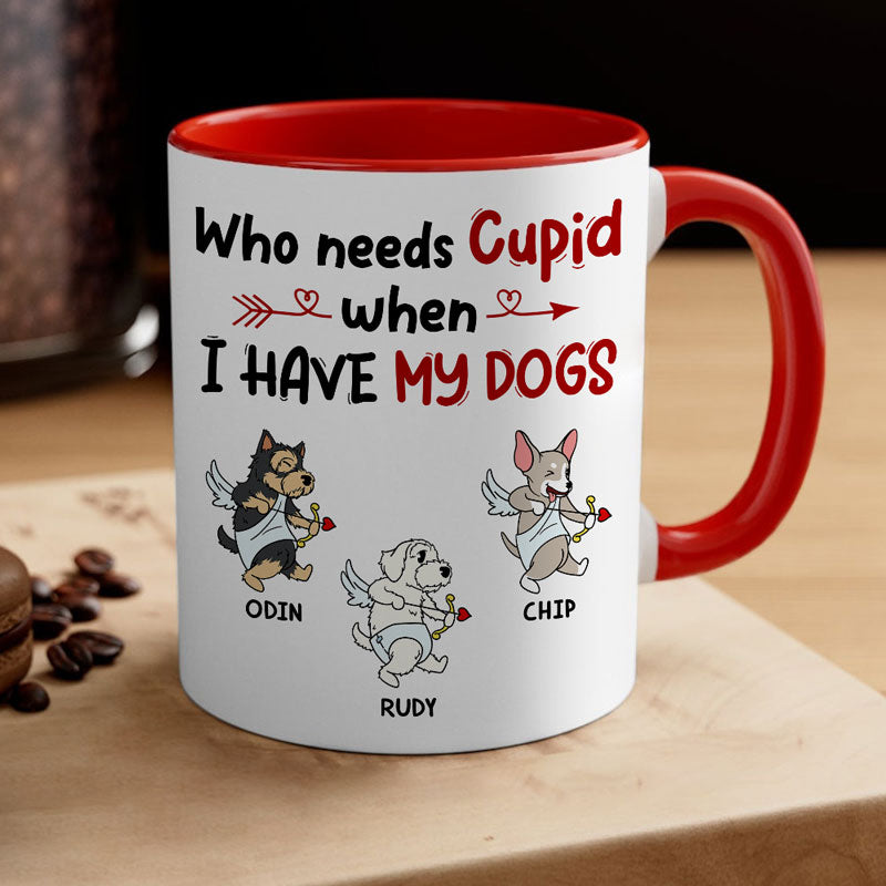 Who Needs Cupid When I Have My Dogs, Funny Mug, Customized Accent Mug, Gift for Dog Lovers