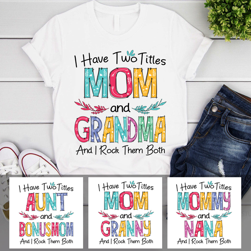 I Have Two Titles, Customized T shirt, Personalized Mother's Day gift