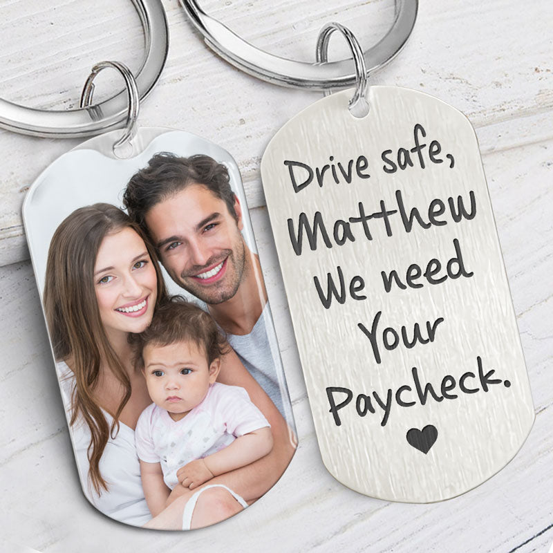Drive Safe We Need Your Paycheck, Personalized Keychain, Gifts For Him, Custom Photo