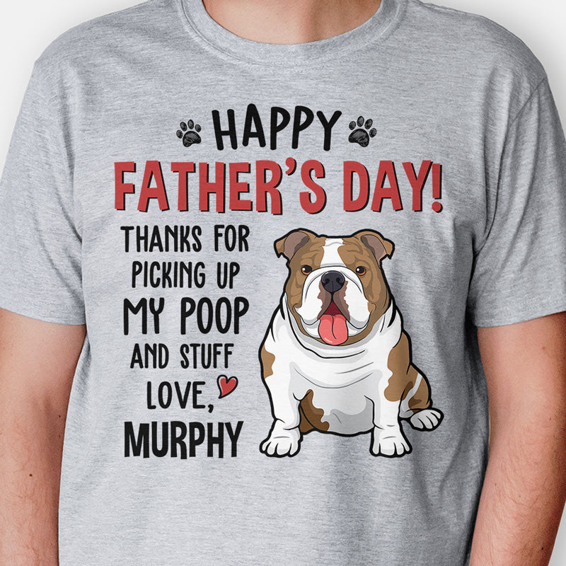 Thanks For Picking Up My Poop And Stuff, Personalized Father's Day Shirt, Custom Gifts For Dog Dad