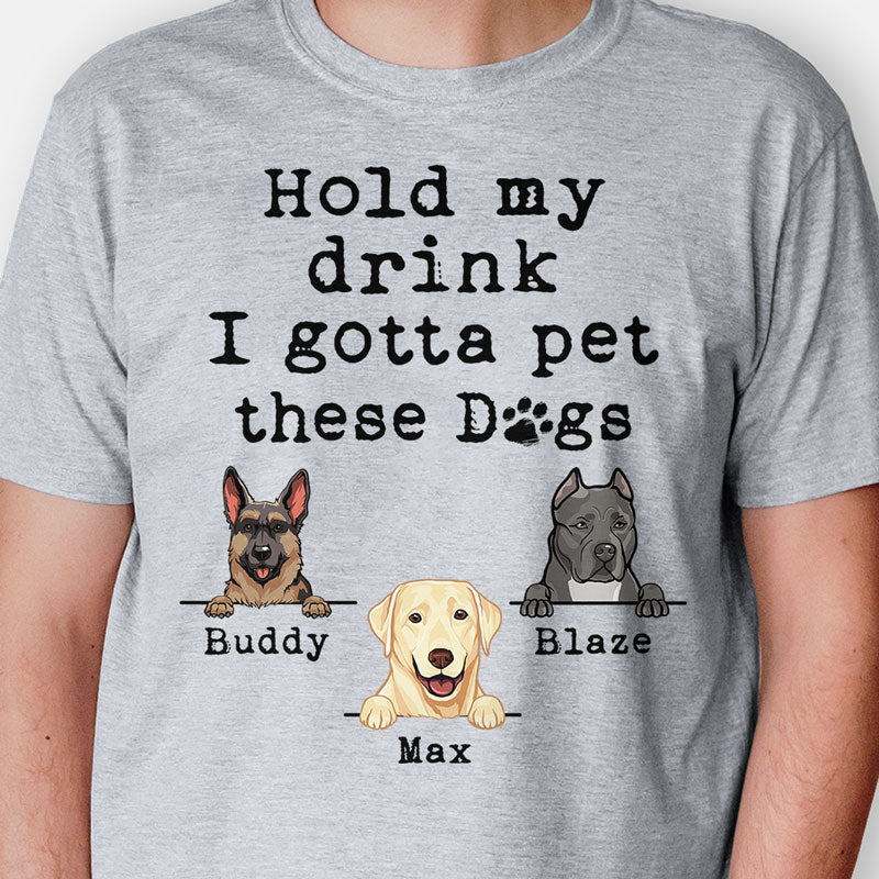 Hold My Drink I Gotta Pet This Dog, Personalized Shirt, Gift For Dog Lovers