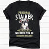 Personal Stalker, Personalized Shirt, Gifts For Dog Lover, Custom Photo