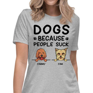 Dogs Because People Suck, Custom Dogs T Shirt, Personalized Gifts for Dog Lovers, Custom Tee