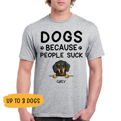 Dogs Because People Suck, Custom Dogs T Shirt, Personalized Gifts for Dog Lovers, Custom Tee