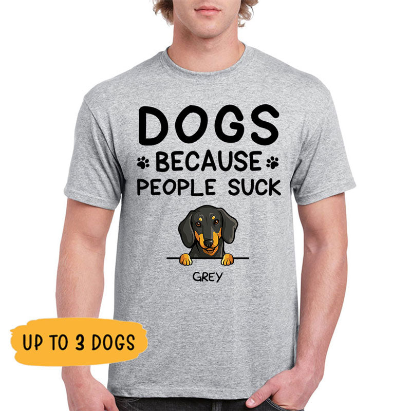 Dogs Because People Suck, Custom Dogs T Shirt, Personalized Gifts for Dog Lovers, Custom Tee