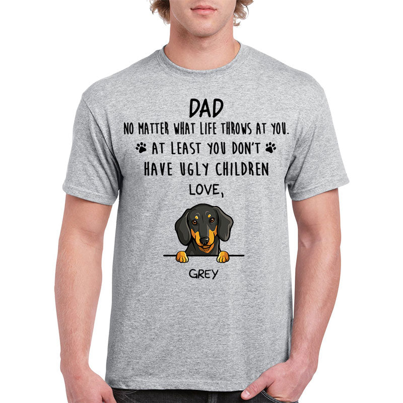 No Matter What Life Throws At You, Funny Personalized Shirt, Customized Gifts for Dog Lovers, Custom Tee