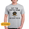 Put The Coffee Down, Custom T Shirt, Personalized Gifts for Dog Lovers