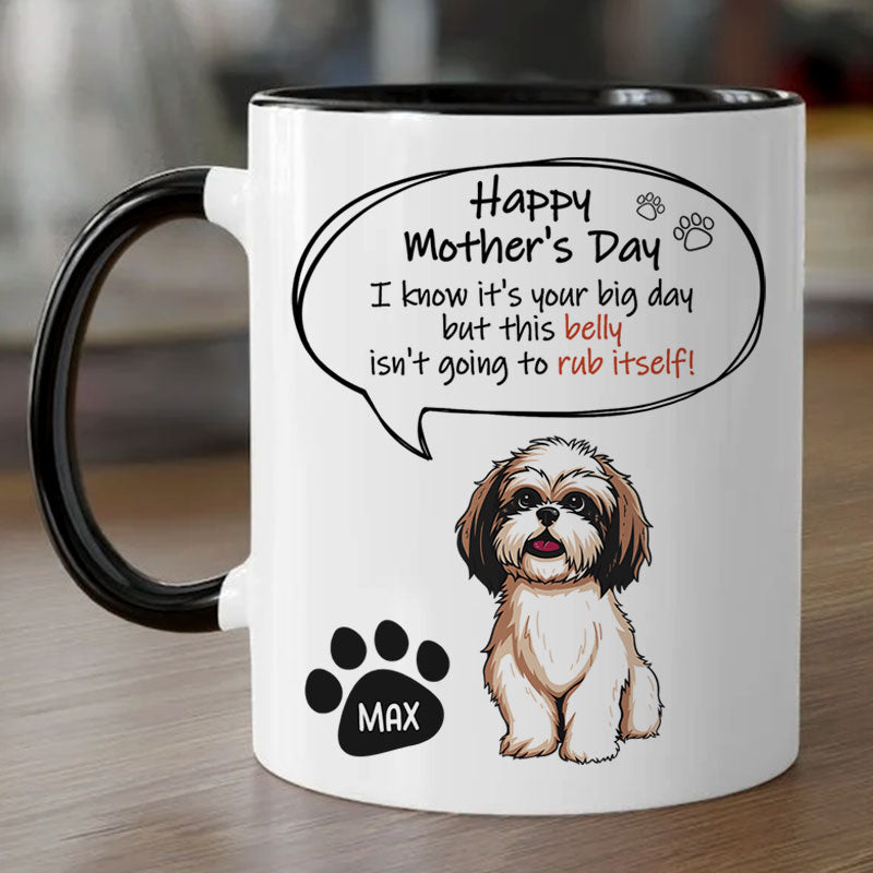 This Belly Isn't Going To Rub Itself, Personalized Accent Mug, Dog Mother's Day Gifts
