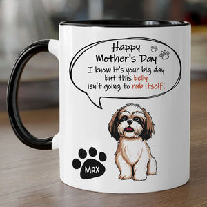 This Belly Isn't Going To Rub Itself, Personalized Accent Mug, Dog Mother's Day Gifts