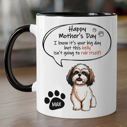 This Belly Isn't Going To Rub Itself, Personalized Accent Mug, Dog Mother's Day Gifts