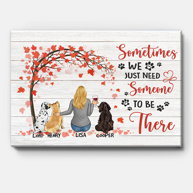 Sometimes We Just Need Someone To Be There, Personalized Custom Photo Canvas, Custom Gift for Dog Lovers