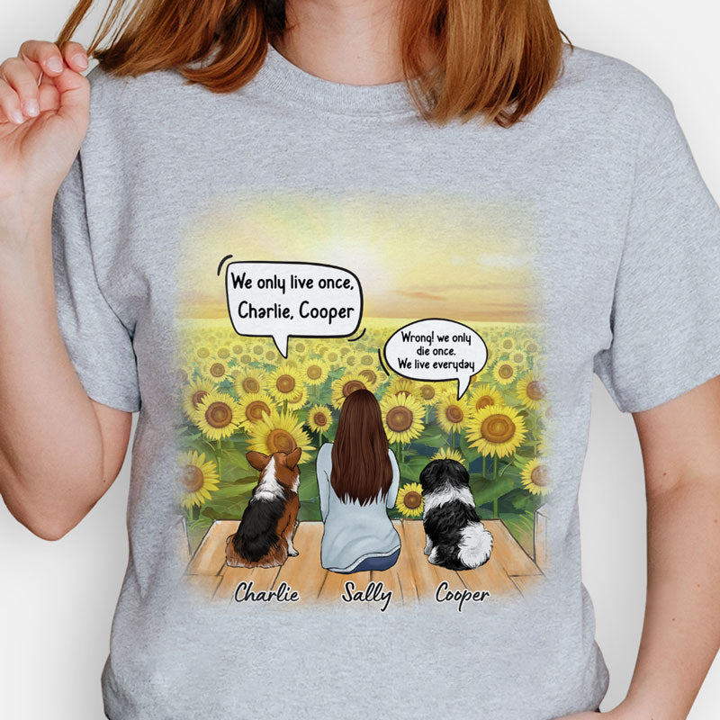 We Only Live Once Funny Conversation, Personalized Shirt, Custom Gifts For Dog Lovers
