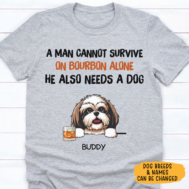 A man cannot survive on bourbon alone, Custom T Shirt, Personalized Gifts for Dog Lovers