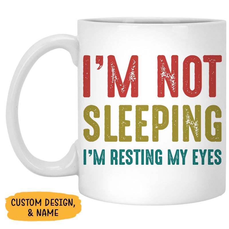 I'm Not Sleeping I'm Resting My Eyes Old Man, Personalized Mug, Father's Day Gifts