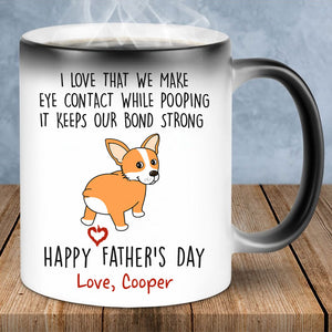 We Make Eye Contact While Pooping, Personalized Funny Magic Mug, Father's Gift For Dog Dad
