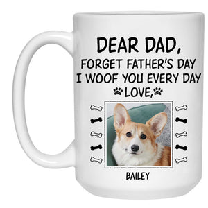 Forget Father's Day, Customized Coffee Photo Mug, Personalized Gift for Dog Lovers