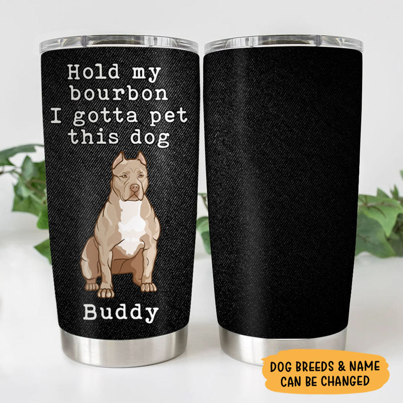 Hold My Drink I Gotta Pet This Dog, Personalized Tumbler Cup, Gifts For Dog Lovers