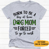 Born To Be A Stay-At-Home Dog Mom, Personalized Shirt, Custom Gifts For Dog Lovers