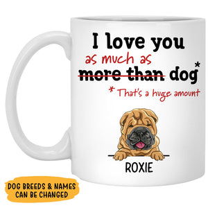 I Love You As Much As Dog, Customized Coffee Mug, Christmas Gift for Dog Lovers