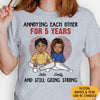 Annoying Each Other For Many Years, Personalized Unisex Shirt, Anniversary Gifts For Couple