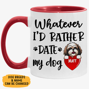 Whatever I'd Rather Date With My Dog, Funny Mug, Personalized Accent Mug, Customized Accent Mug, Gift for Dog Lovers