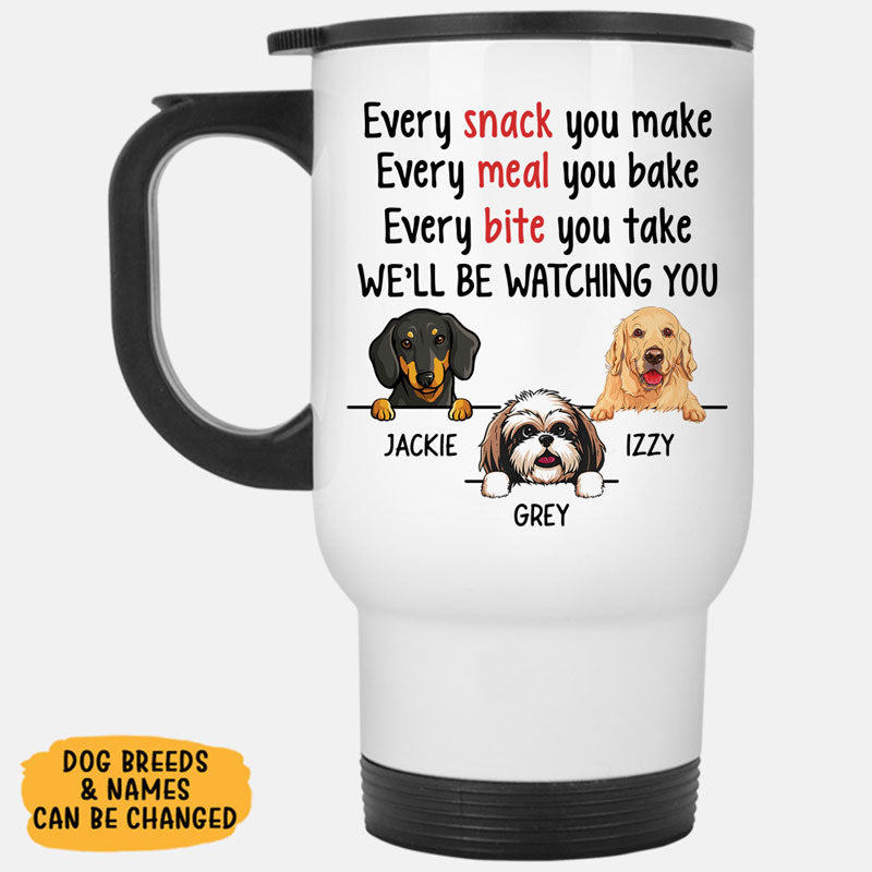 Every Snack You Make, Personalized Travel Mug, Custom Gifts for Dog Lovers