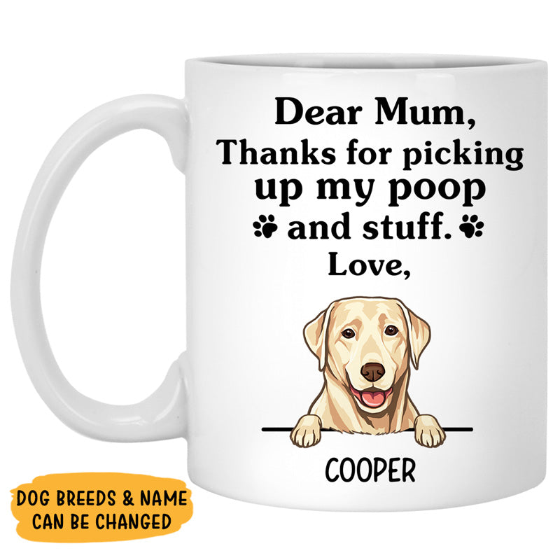 Dear Mum Thank For Picking Up My Poop, Personalized Mug, Custom Gift For Dog Lovers