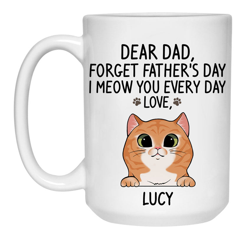 Forget Father's Day, I Meow You Mugs, Funny Custom Coffee Mug, Personalized Gift for Cat Lovers and Cat Dads
