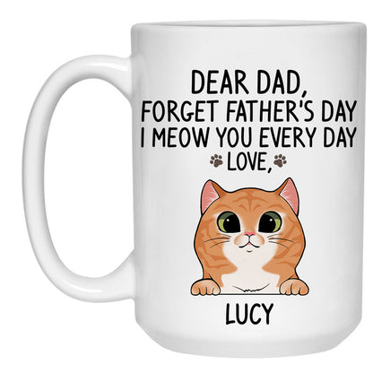 Forget Father's Day, I Meow You Mugs, Funny Custom Coffee Mug, Personalized Gift for Cat Lovers and Cat Dads