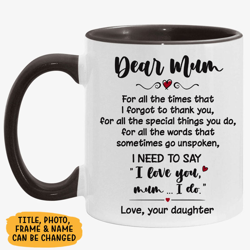 All The Words That Go Unspoken, Personalized Accent Mug, Gifts For Mother, Custom Photo