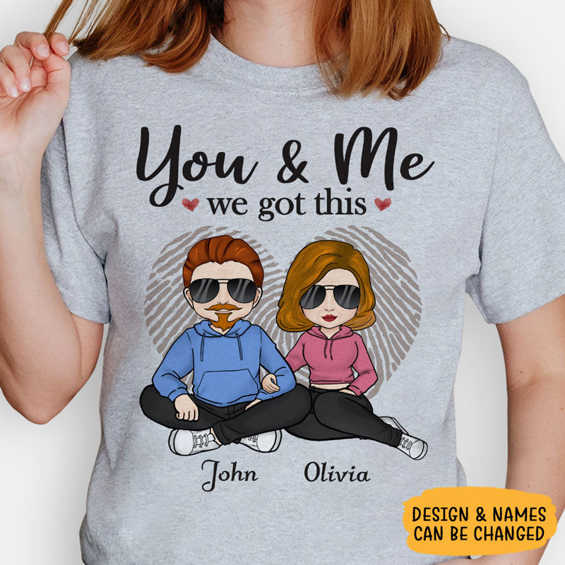You And Me We Got This, Personalized Shirt, Anniversary Gifts For Couple