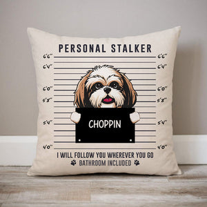 Personal Stalker, Personalized Pillows, Custom Gift for Dog Lovers