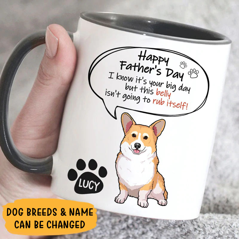 It's Your Big Day But This Belly Isn't Going To Rub Itself, Personalized Accent Mug, Dog Father's Day Gifts