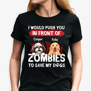 I Would Push You In Front Of Zombies, Halloween Gifts, Dark Color Custom T Shirt, Personalized Gifts for Dog Lovers