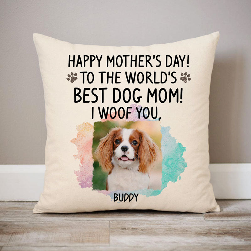 Happy Mother's Day Best Dog Mom, I Woof You, Personalized Pillows